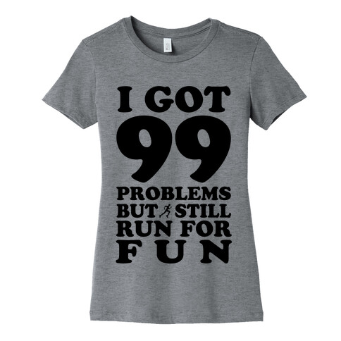 99 Problems But I Still Run for Fun Womens T-Shirt