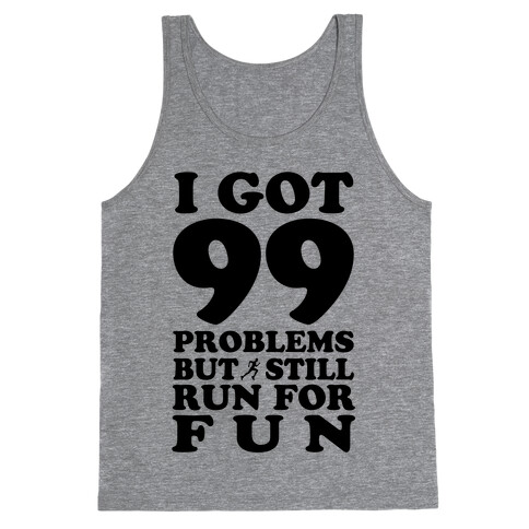 99 Problems But I Still Run for Fun Tank Top