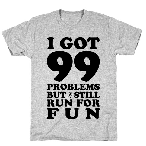 99 Problems But I Still Run for Fun T-Shirt