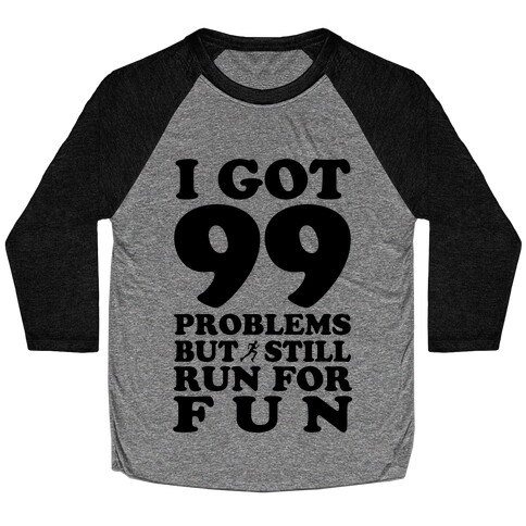 99 Problems But I Still Run for Fun Baseball Tee