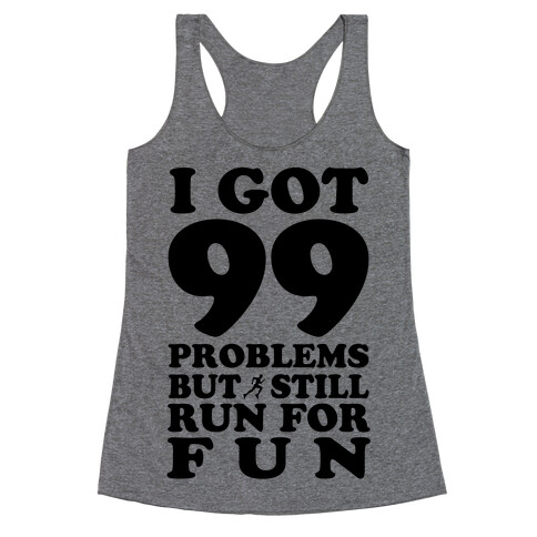 99 Problems But I Still Run for Fun Racerback Tank Top