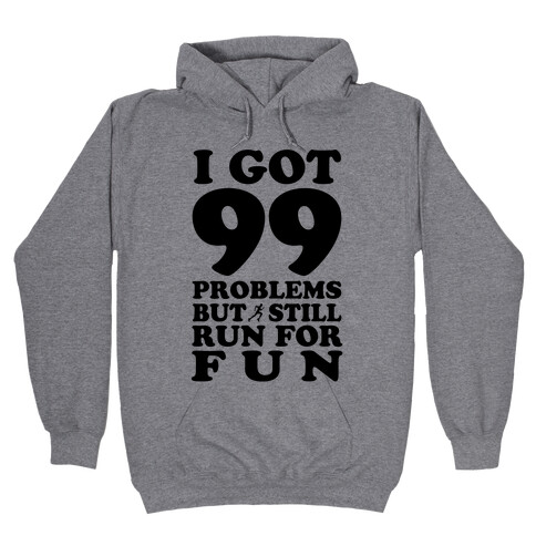 99 Problems But I Still Run for Fun Hooded Sweatshirt