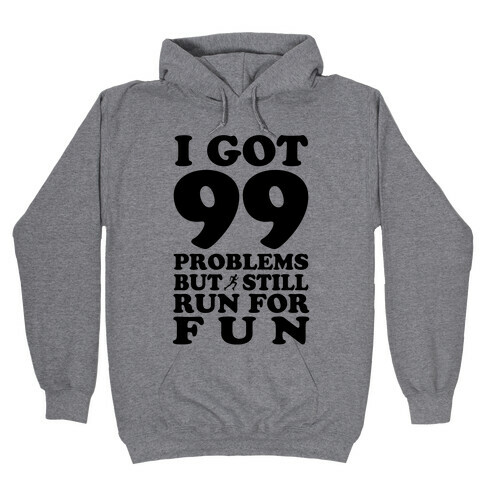 99 Problems But I Still Run for Fun Hooded Sweatshirt