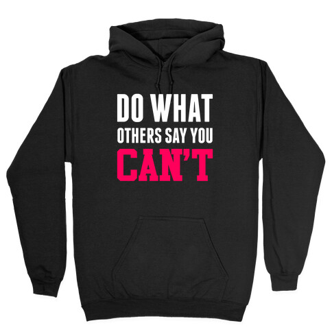 Do What Others Say You Can't Hooded Sweatshirt