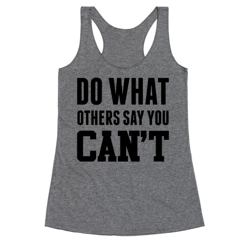 Do What Others Say You Can't Racerback Tank Top