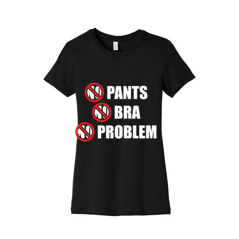 No Pants No Bra No Problem Womens T-Shirt