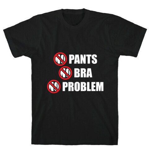 No Pants No Bra No Problem T-Shirt