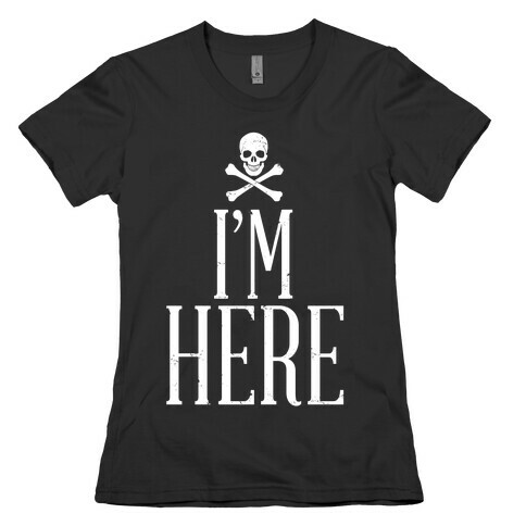 I'm Here Womens T-Shirt