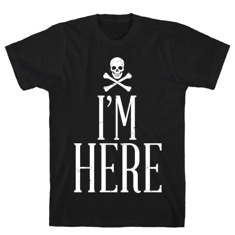 I'm Here T-Shirt
