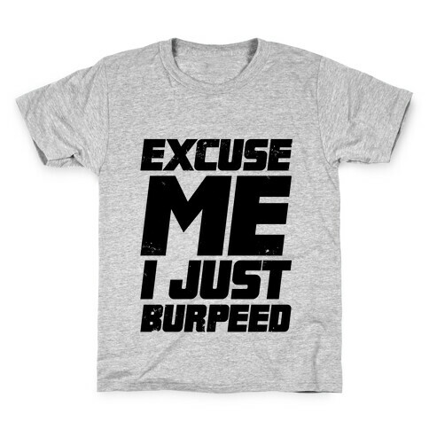 Excuse Me I Just Burpeed Kids T-Shirt