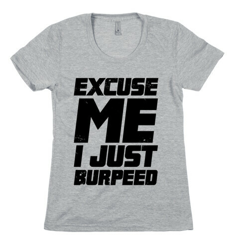 Excuse Me I Just Burpeed Womens T-Shirt