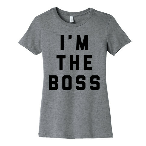 I'm The Boss Womens T-Shirt