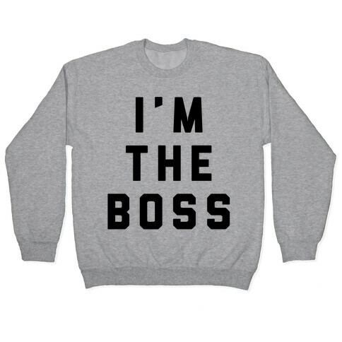 I'm The Boss Pullover