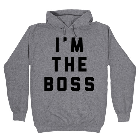 I'm The Boss Hooded Sweatshirt