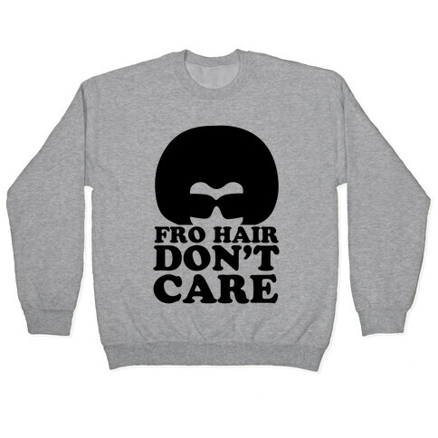 Fro Hair Don't Care Pullover