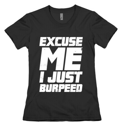 Excuse Me I Just Burpeed Womens T-Shirt