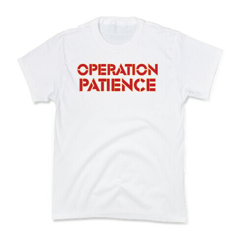 Operation Patience Kids T-Shirt