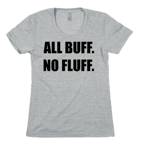 All Buff No Fluff Womens T-Shirt