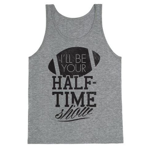 I'll Be Your Half-Time Show Tank Top