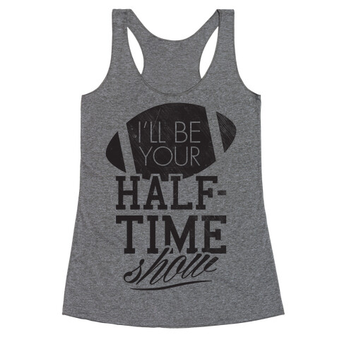 I'll Be Your Half-Time Show Racerback Tank Top