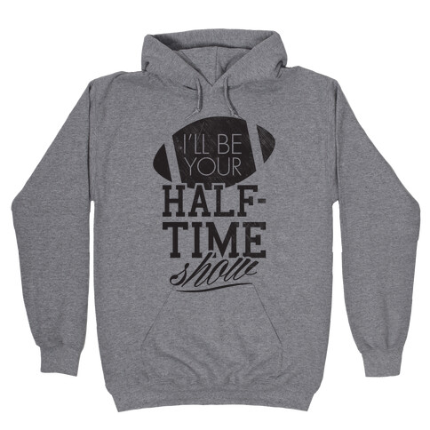 I'll Be Your Half-Time Show Hooded Sweatshirt