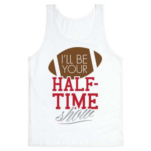 I'll Be Your Half-Time Show Tank Top
