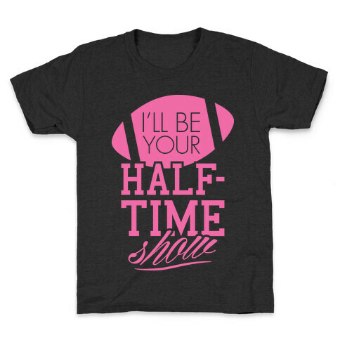 I'll Be Your Half-Time Show Kids T-Shirt