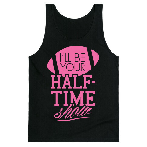 I'll Be Your Half-Time Show Tank Top