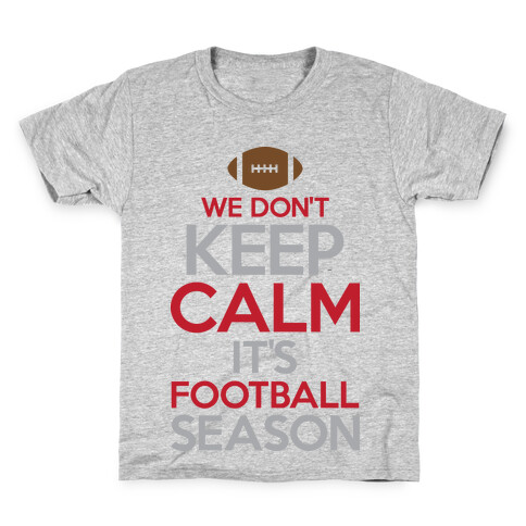 We Don't Keep Calm It's Football Season Kids T-Shirt