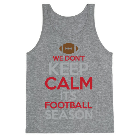 We Don't Keep Calm It's Football Season Tank Top