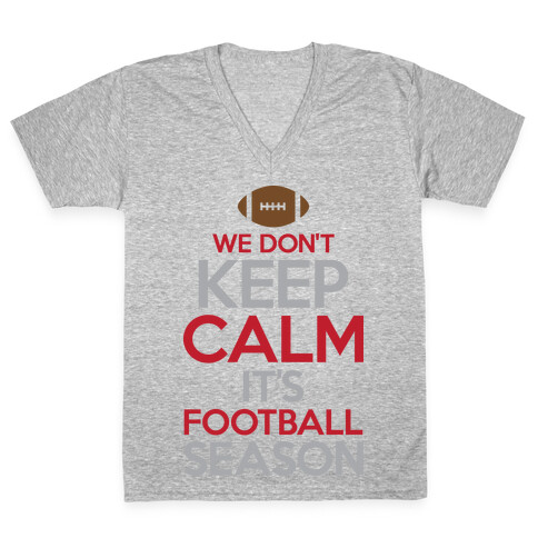 We Don't Keep Calm It's Football Season V-Neck Tee Shirt