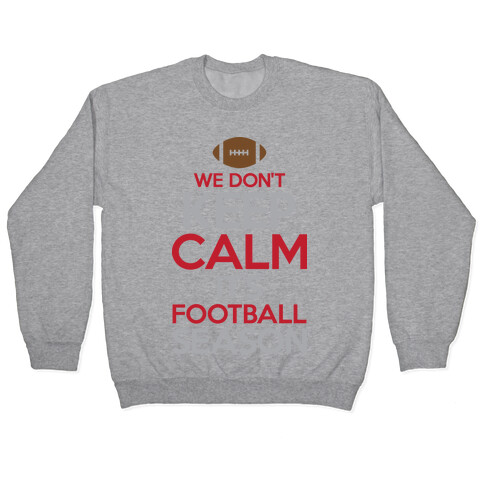 We Don't Keep Calm It's Football Season Pullover