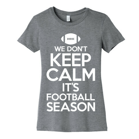 We Don't Keep Calm It's Football Season Womens T-Shirt