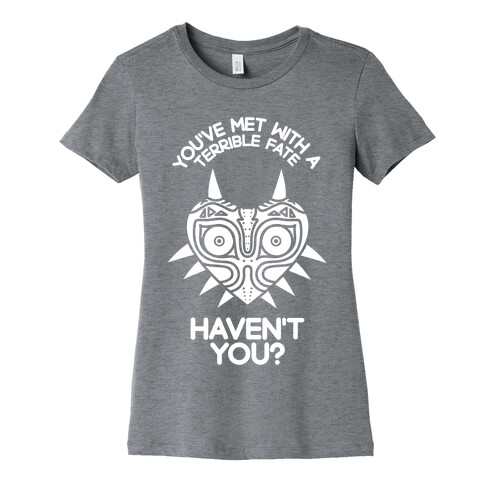 You've Met With A Terrible Fate Womens T-Shirt