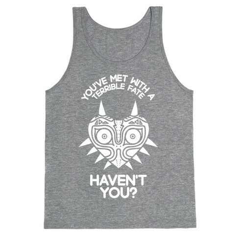 You've Met With A Terrible Fate Tank Top