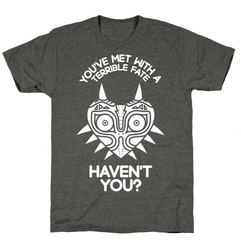 You've Met With A Terrible Fate T-Shirt