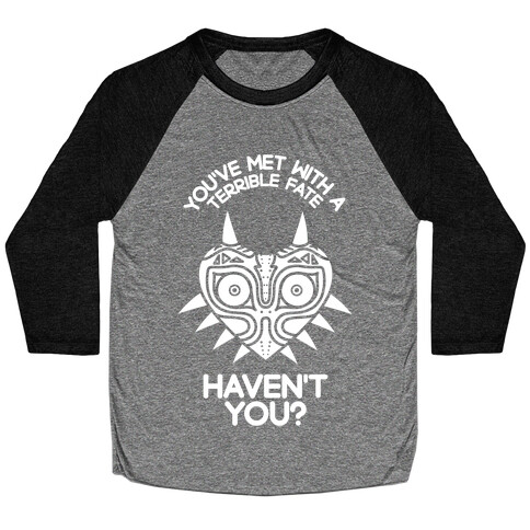 You've Met With A Terrible Fate Baseball Tee