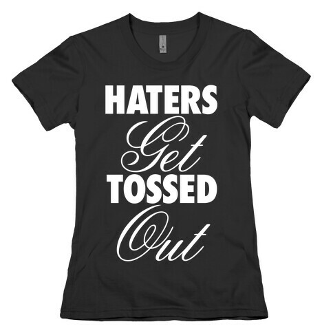 Haters Get Tossed Out Womens T-Shirt