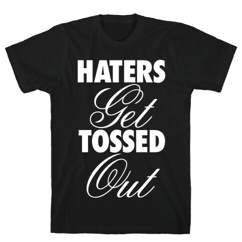Haters Get Tossed Out T-Shirt