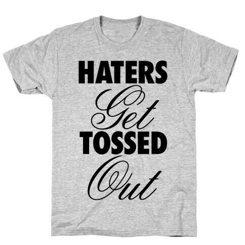 Haters Get Tossed Out T-Shirt