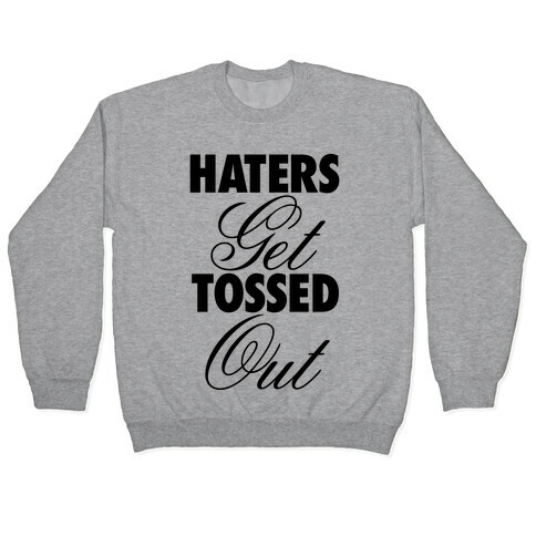 Haters Get Tossed Out Pullover