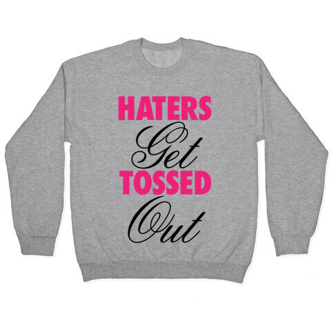 Haters Get Tossed Out Pullover