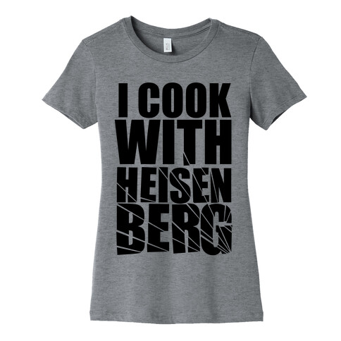 I Cook With Heisenberg Womens T-Shirt