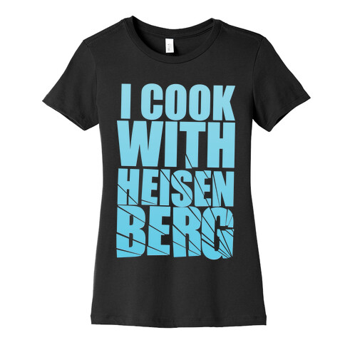 I Cook With Heisenberg Womens T-Shirt