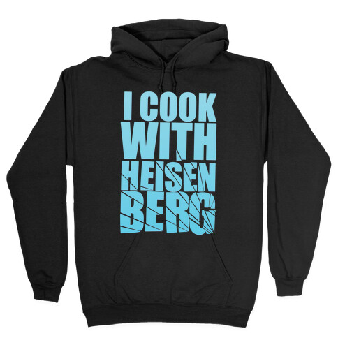 I Cook With Heisenberg Hooded Sweatshirt