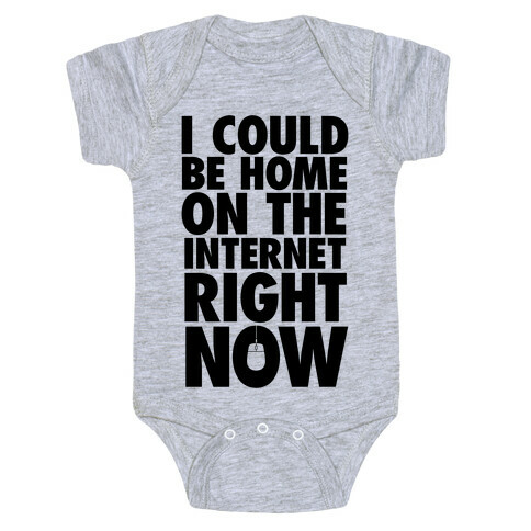 I Could Be Home On The Internet Right Now Baby One-Piece