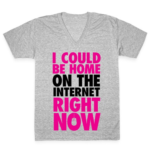 I Could Be Home On The Internet Right Now V-Neck Tee Shirt
