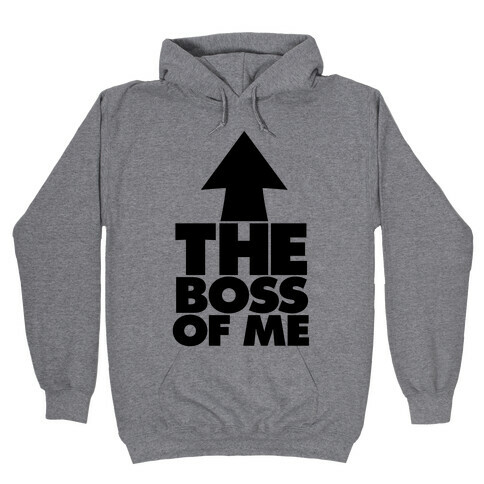 I'm The Boss Of Me Hooded Sweatshirt