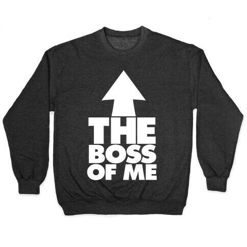 I'm The Boss Of Me Pullover
