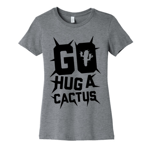 Go Hug A Cactus Womens T-Shirt
